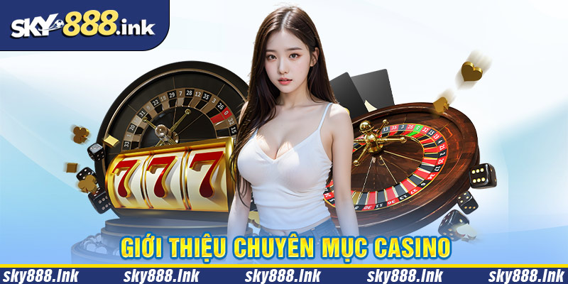 Giới thiệu tổng quan về sảnh casino online