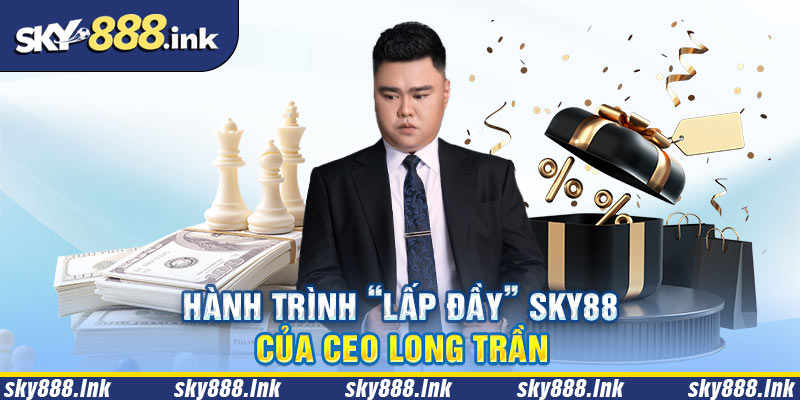 Hành trình phát triển nhà cái Sky88 của Long Trần