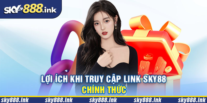 Một số lợi ích khi người chơi tham gia Sky88 bằng link chính thống