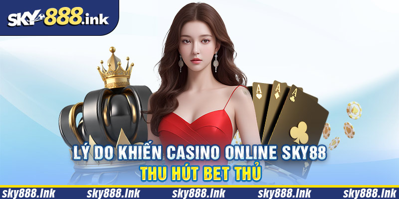 Những ưu điểm vượt bật mà Casino Sky88 mang lại cho người chơi