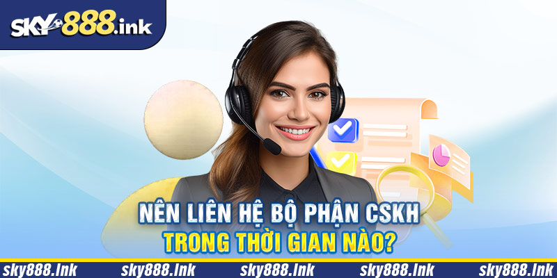 Khi nào người chơi cần liên hệ với CSKH Sky88