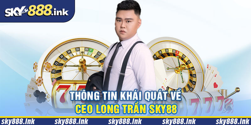 Đôi nét về CEO Long Trần