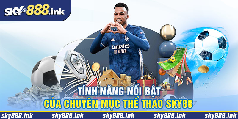 Các tính năng nổi bật có tại sảnh cá cược thể thao